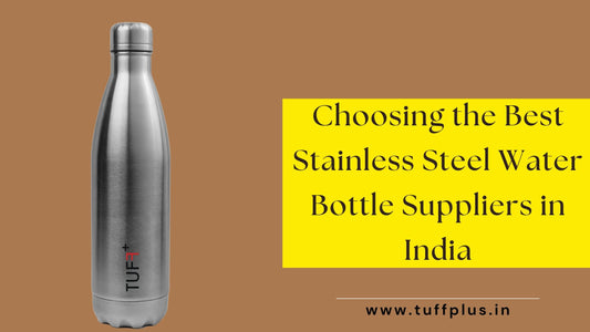 Choosing the Best Stainless Steel Water Bottle Suppliers in India