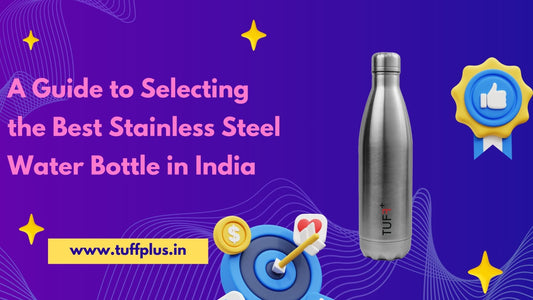 A Guide to Selecting the Best Stainless Steel Water Bottle in India