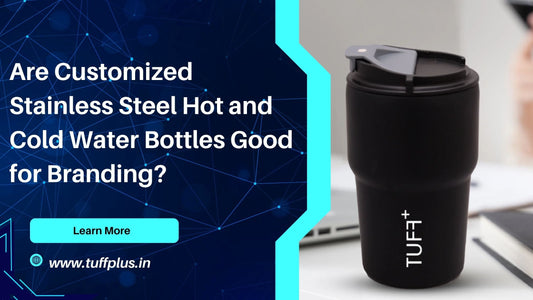 Are Customized Stainless Steel Hot and Cold Water Bottles Good for Branding?