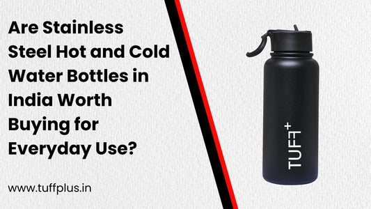 Are Stainless Steel Hot and Cold Water Bottles in India Worth Buying for Everyday Use?