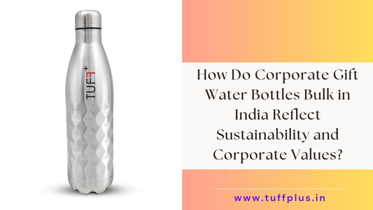 How Do Corporate Gift Water Bottles Bulk in India Reflect Sustainability and Corporate Values?