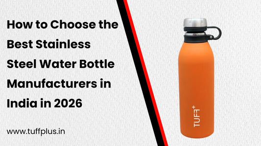 How to Choose the Best Stainless Steel Water Bottle Manufacturers in India in 2026