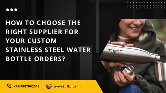 How to Choose the Right Supplier for Your Custom Stainless Steel Water Bottle Orders?