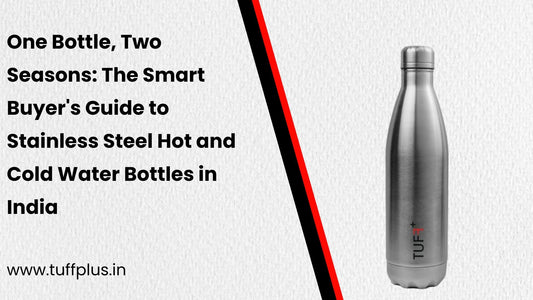 One Bottle, Two Seasons: The Smart Buyer's Guide to Stainless Steel Hot and Cold Water Bottles in India