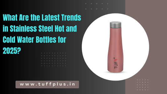 What Are the Latest Trends in Stainless Steel Hot and Cold Water Bottles for 2025?