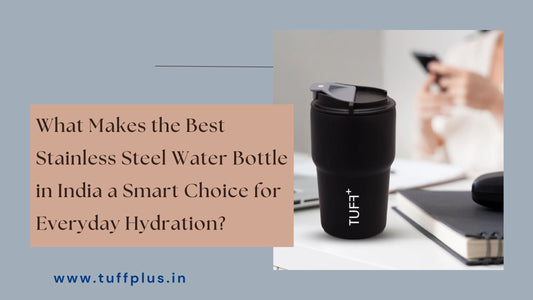 What Makes the Best Stainless Steel Water Bottle in India a Smart Choice for Everyday Hydration?