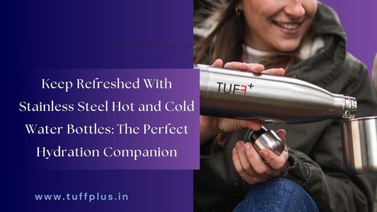 Get Stainless Steel Hot and Cold Water Bottles