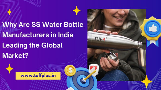 Why Are SS Water Bottle Manufacturers in India Leading the Global Market?