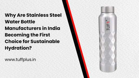 Why Are Stainless Steel Water Bottle Manufacturers in India Becoming the First Choice for Sustainable Hydration?