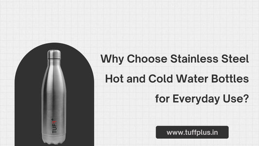 Why Choose Stainless Steel Hot and Cold Water Bottles for Everyday Use?
