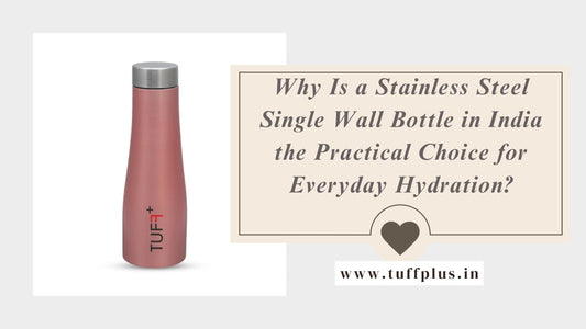 Why Is a Stainless Steel Single Wall Bottle in India the Practical Choice for Everyday Hydration?
