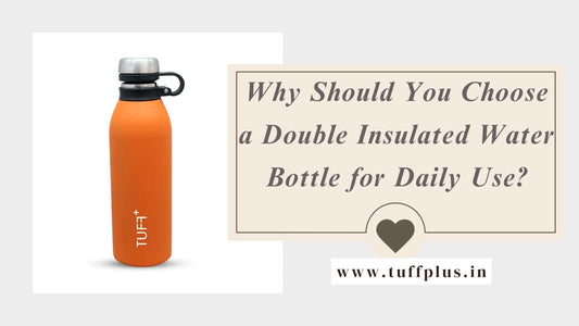 Why Should You Choose a Double Insulated Water Bottle for Daily Use?